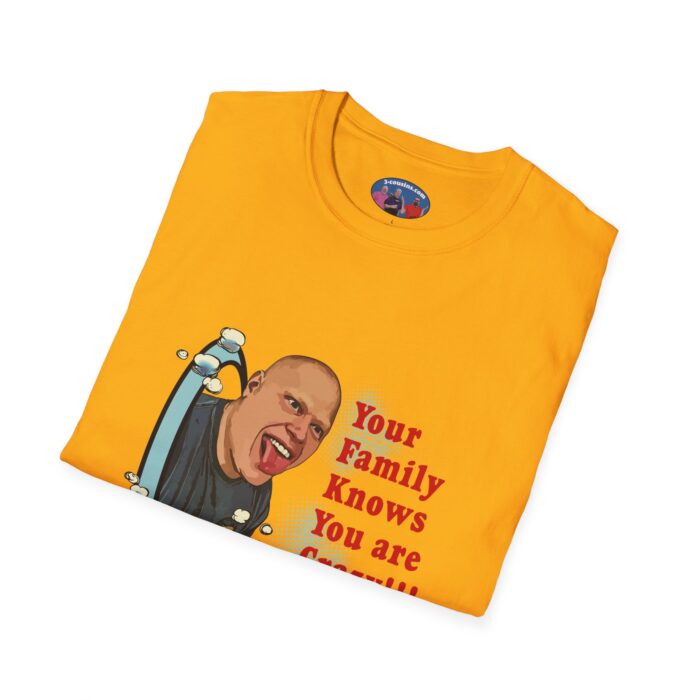 Your Family Knows You Are Crazy - Unisex Softstyle T-Shirt - Image 40